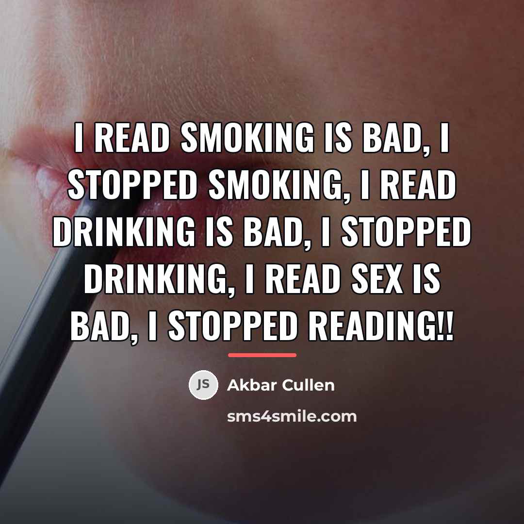 “I read smoking is bad, I stopped smoking, I read…” quote by Akbar Cullen