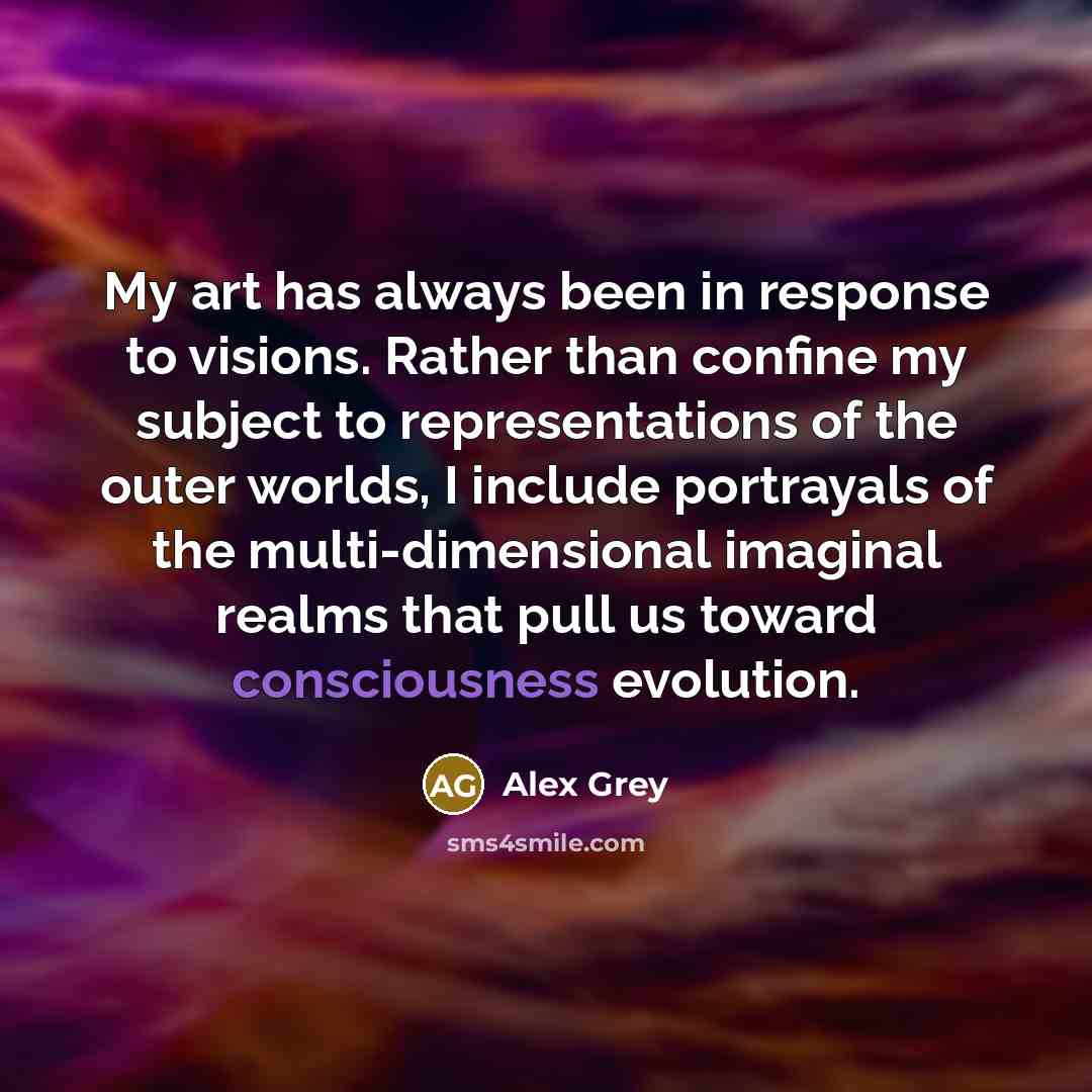 “My art has always been in response to visions. Rather…” quote by Alex Grey
