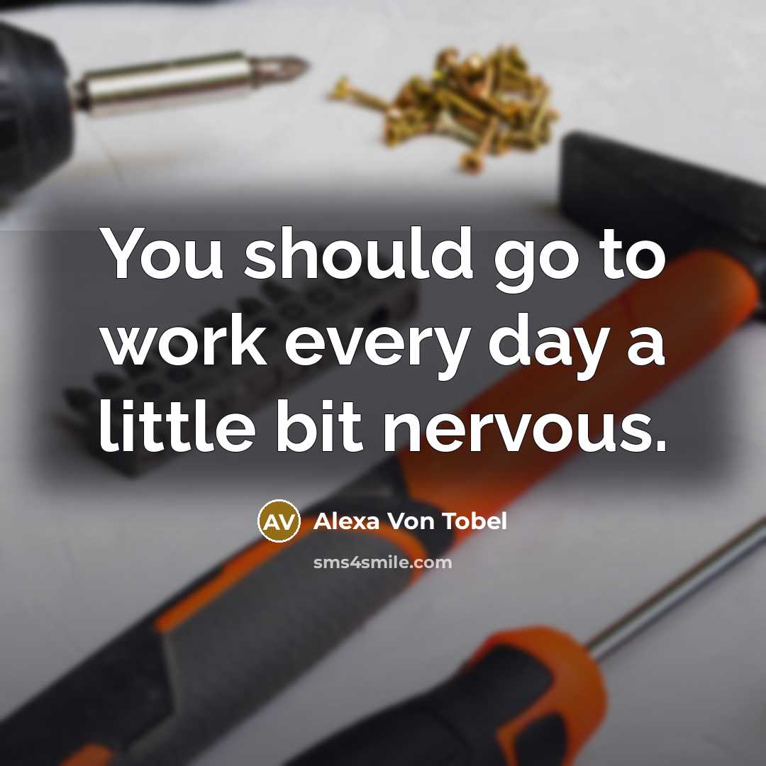 “You should go to work every day a little bit…” quote by Alexa Von Tobel