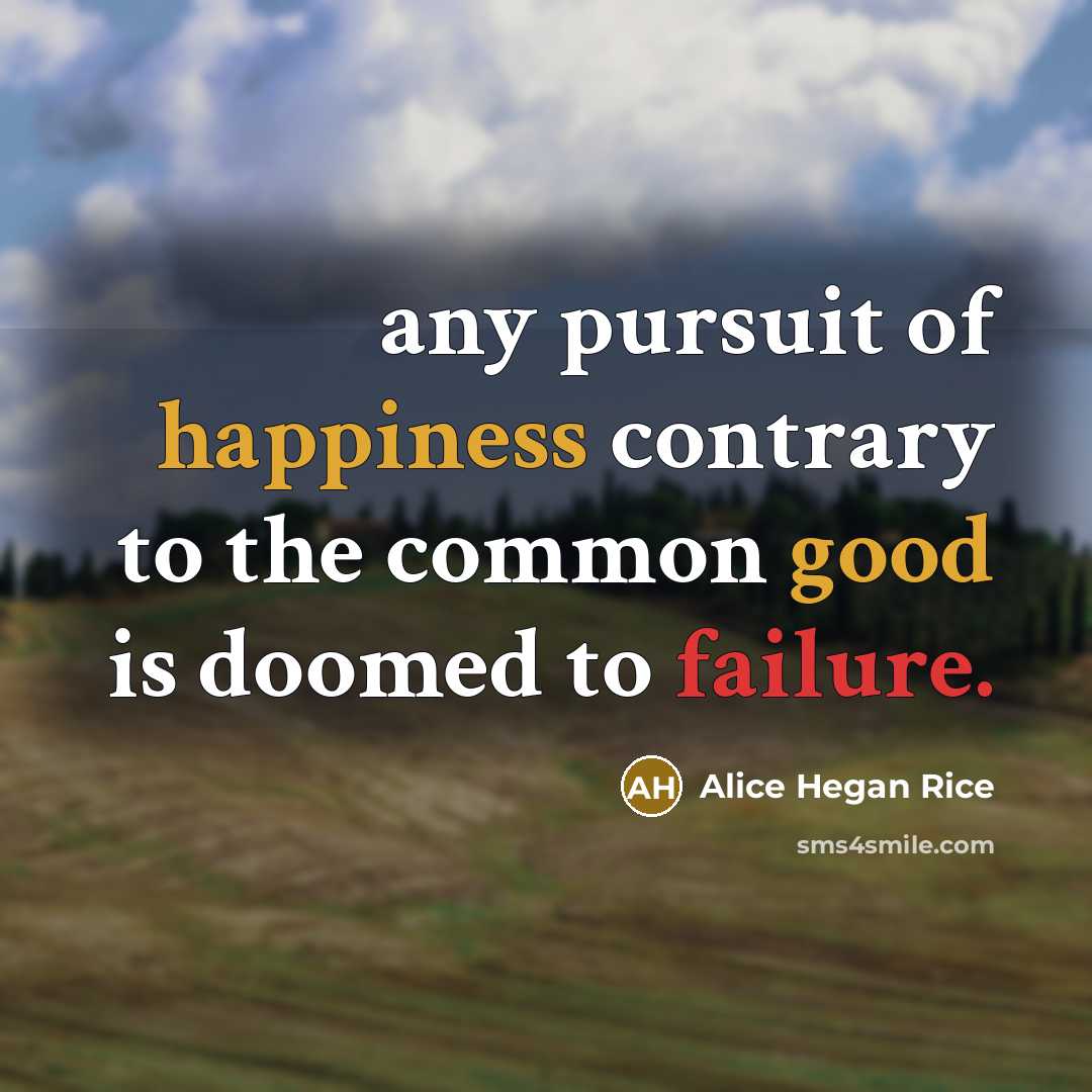 “any pursuit of happiness contrary to the common good is…” quote by Alice Hegan Rice
