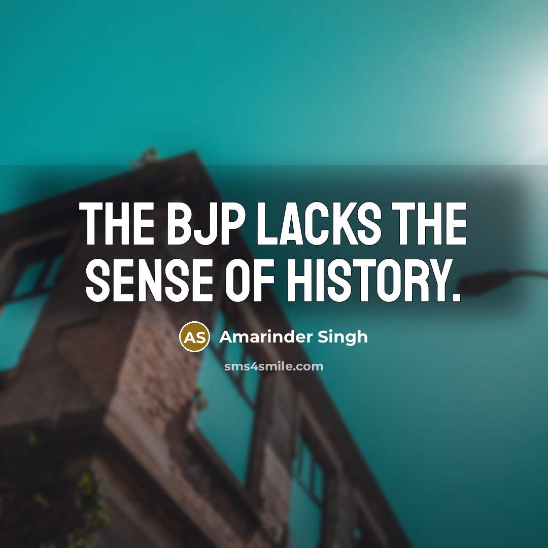 “The BJP lacks the sense of history.…” quote by Amarinder Singh