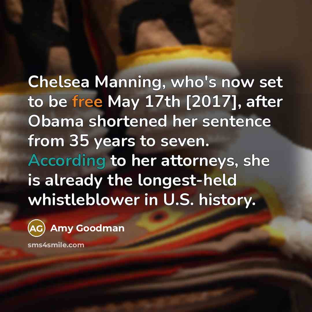 “Chelsea Manning, who's now set to be free May 17th…” quote by Amy Goodman