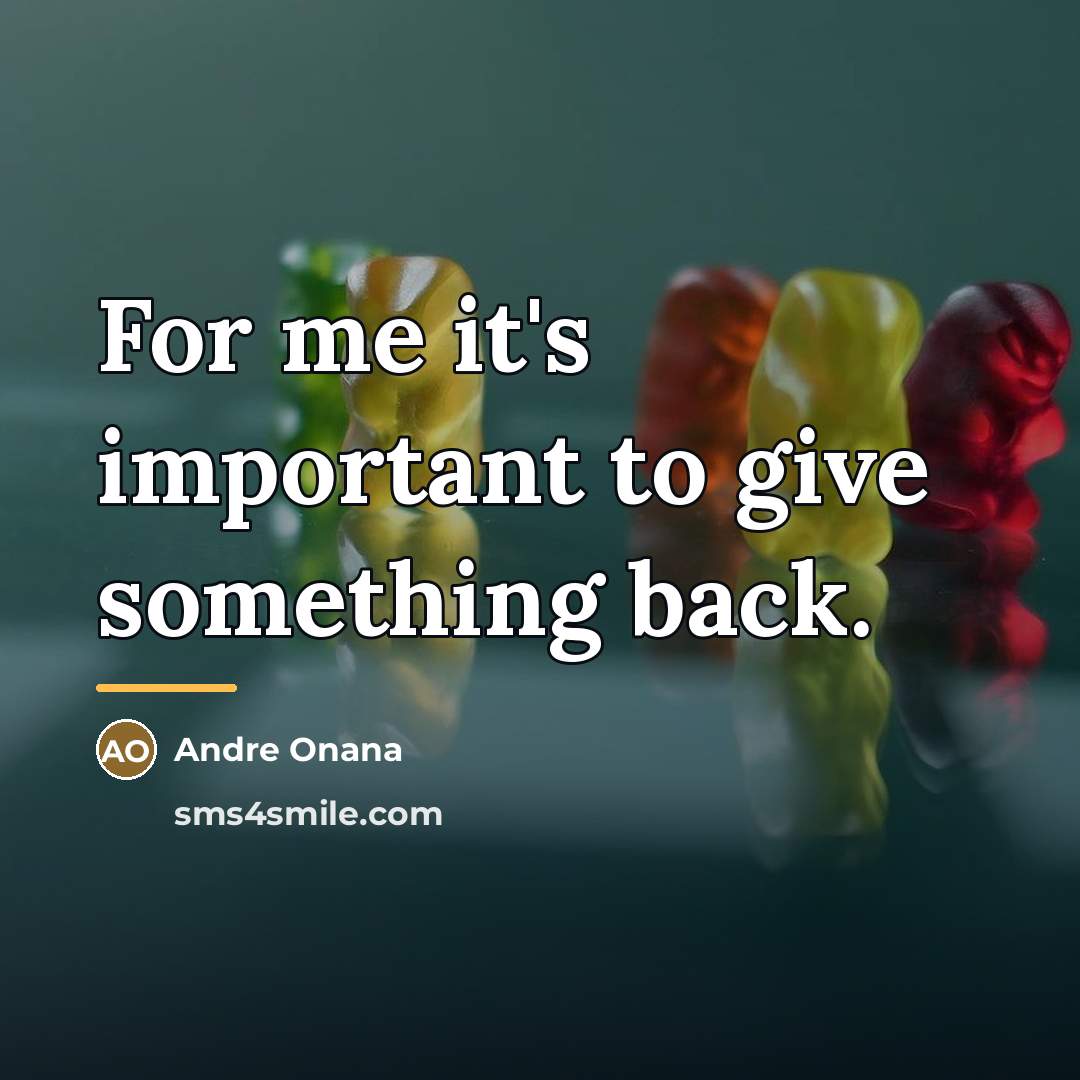 “For me it's important to give something back.…” quote by Andre Onana
