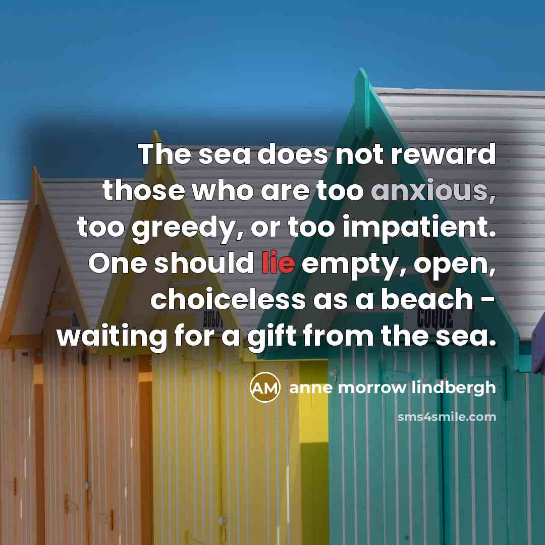 “The sea does not reward those who are too anxious,…” quote by Anne Morrow Lindbergh