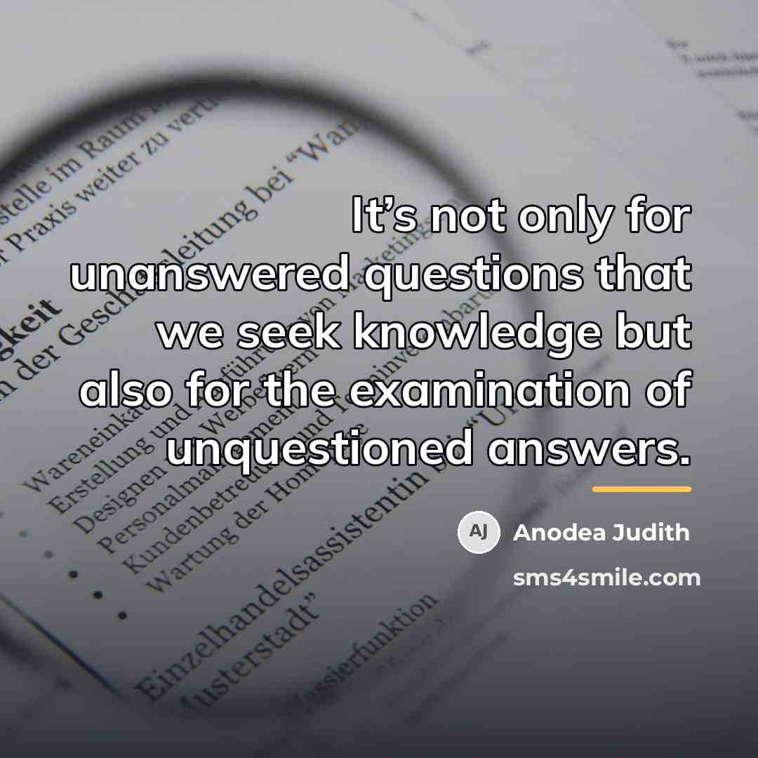 “It’s not only for unanswered questions that we seek knowledge…” quote by Anodea Judith