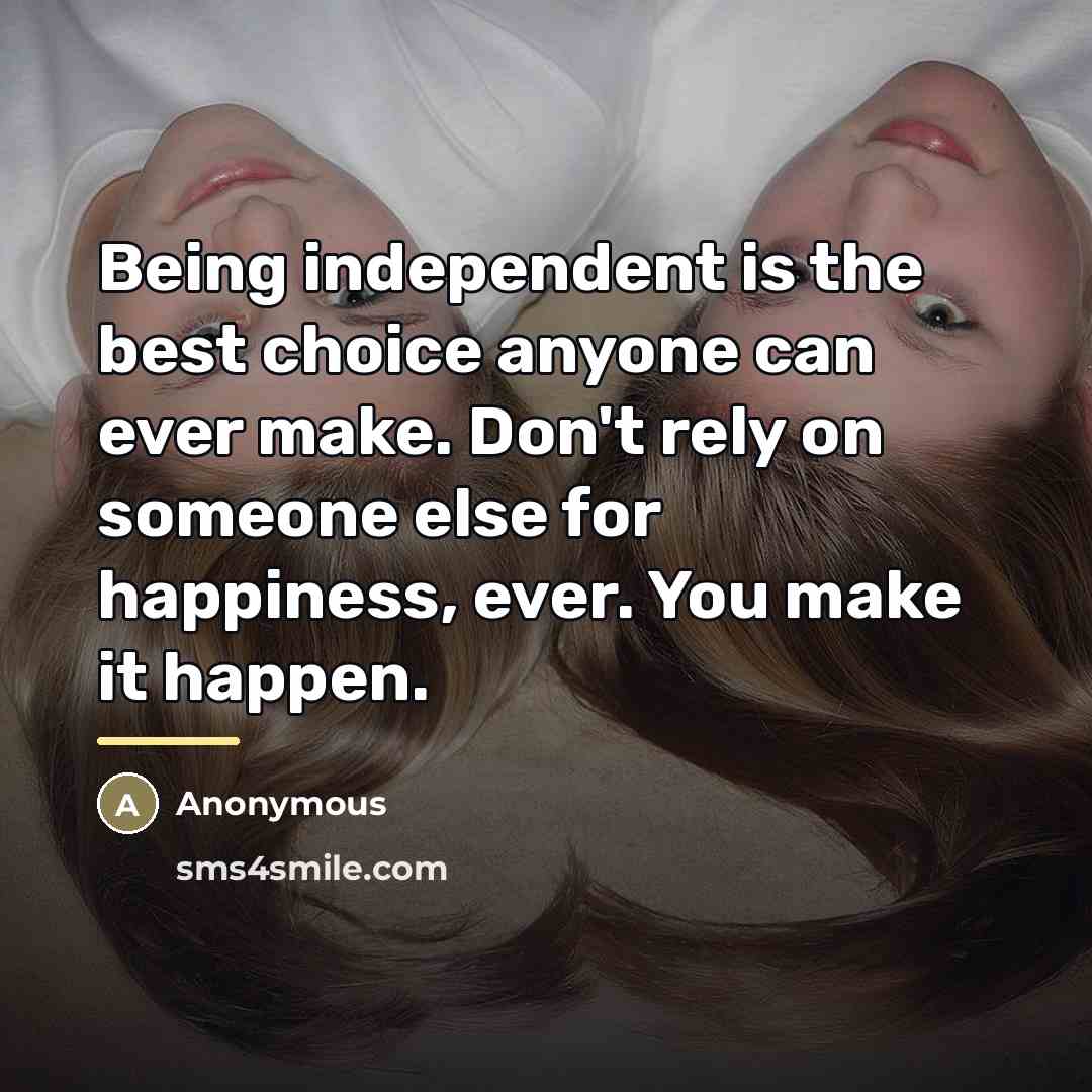 “Being independent is the best choice anyone can ever make.…” quote by Anonymous