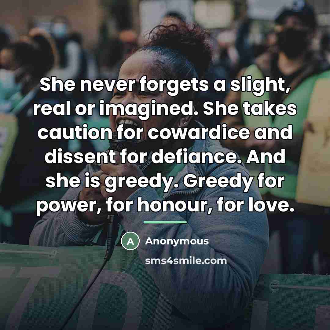 “She never forgets a slight, real or imagined. She takes…” quote by Anonymous