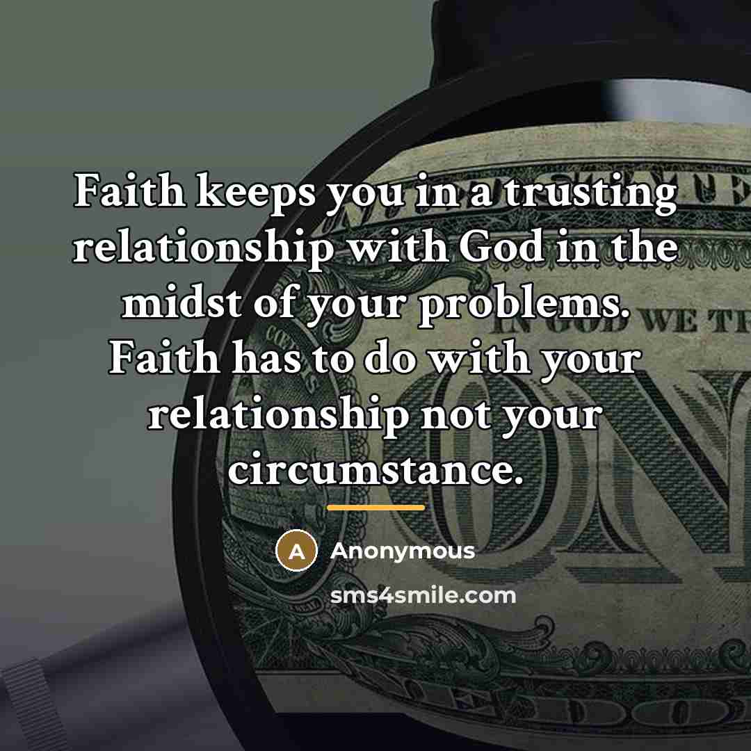 “Faith keeps you in a trusting relationship with God in…” quote by Anonymous