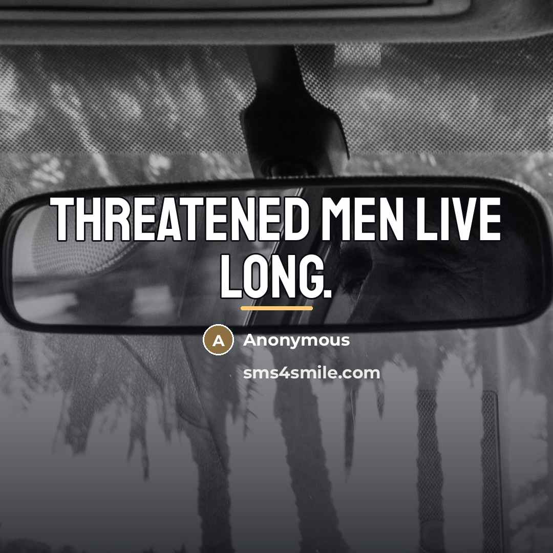 “Threatened men live long.…” quote by Anonymous