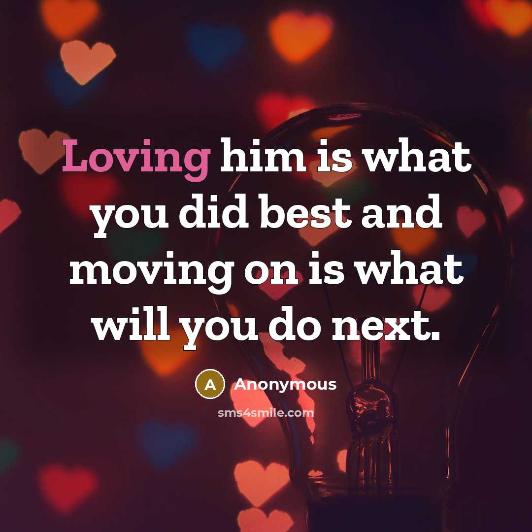 “Loving him is what you did best and moving on…” quote by Anonymous
