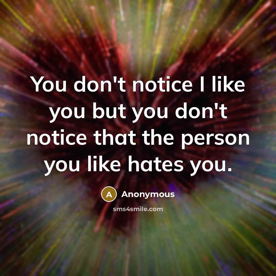 “You don't notice I like you but you don't notice…” quote by Anonymous
