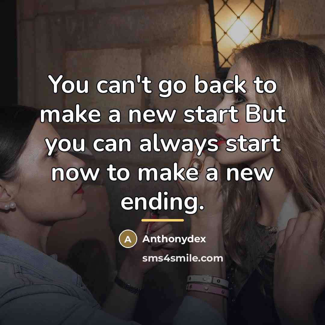 “You can't go back to make a new start But…” quote by Anthonydex