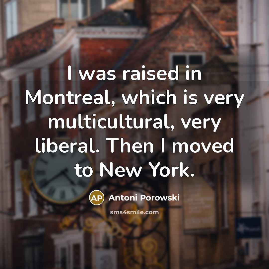 “I was raised in Montreal, which is very multicultural, very…” quote by Antoni Porowski