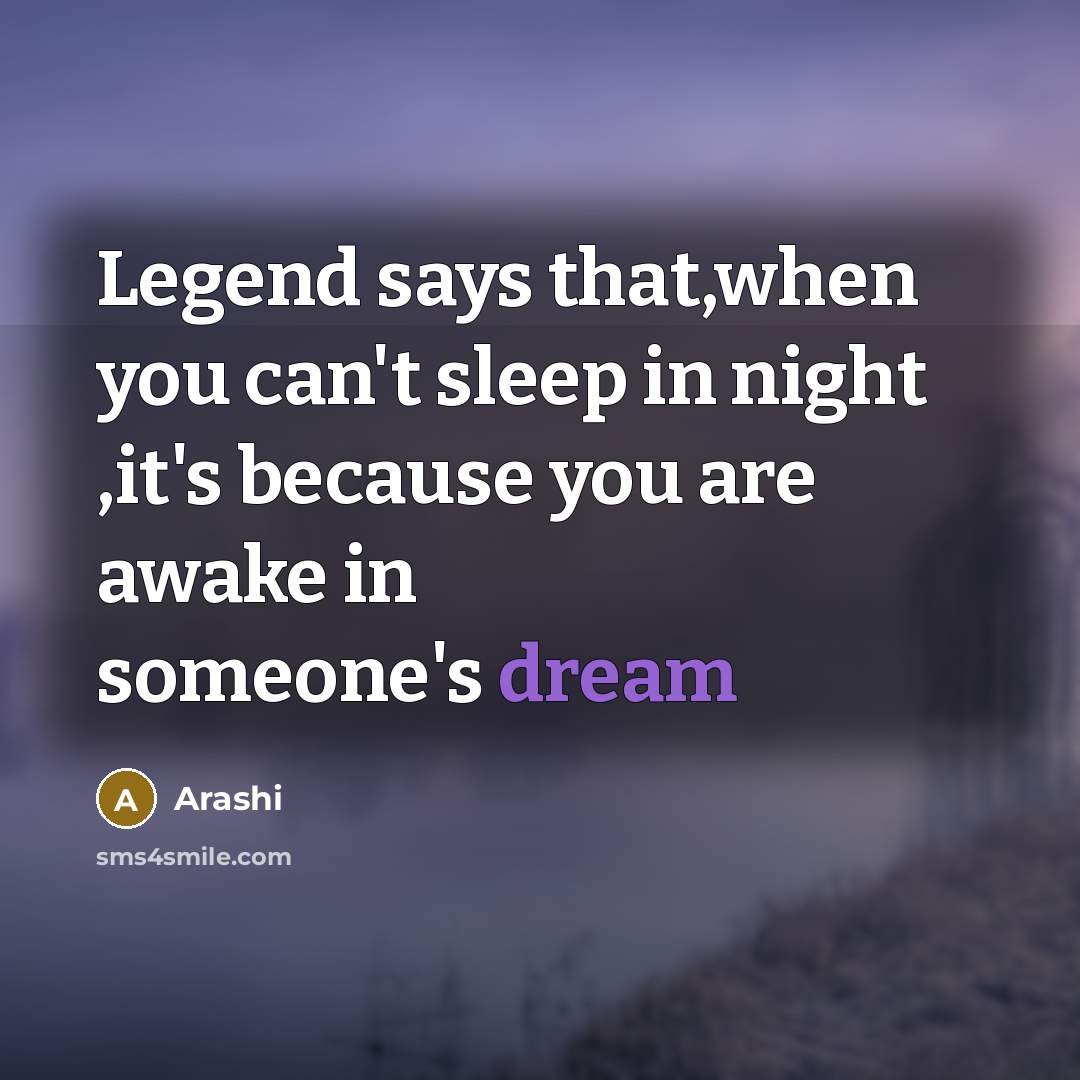 “Legend says that,when you can't sleep in night ,it's because…” quote by Arashi