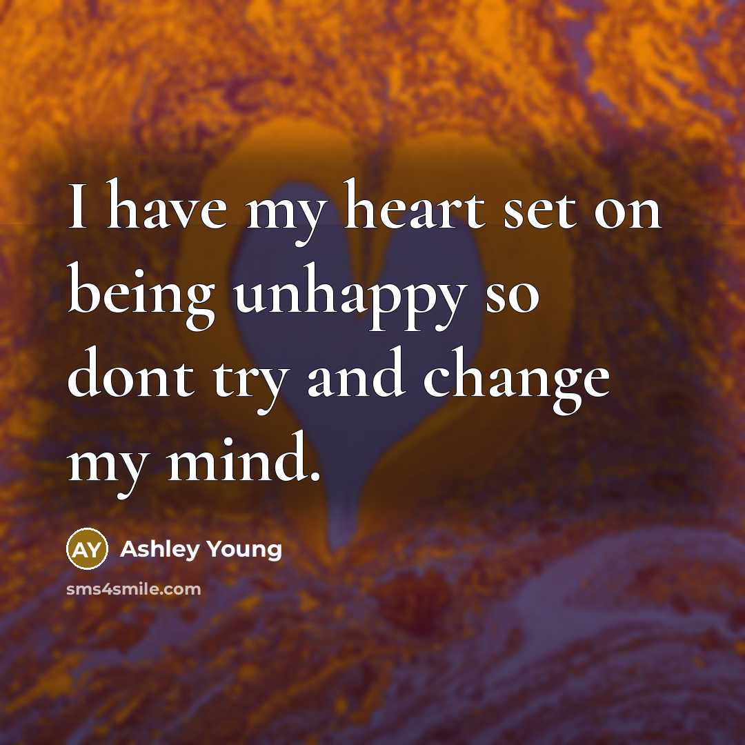 “I have my heart set on being unhappy so dont…” quote by Ashley Young