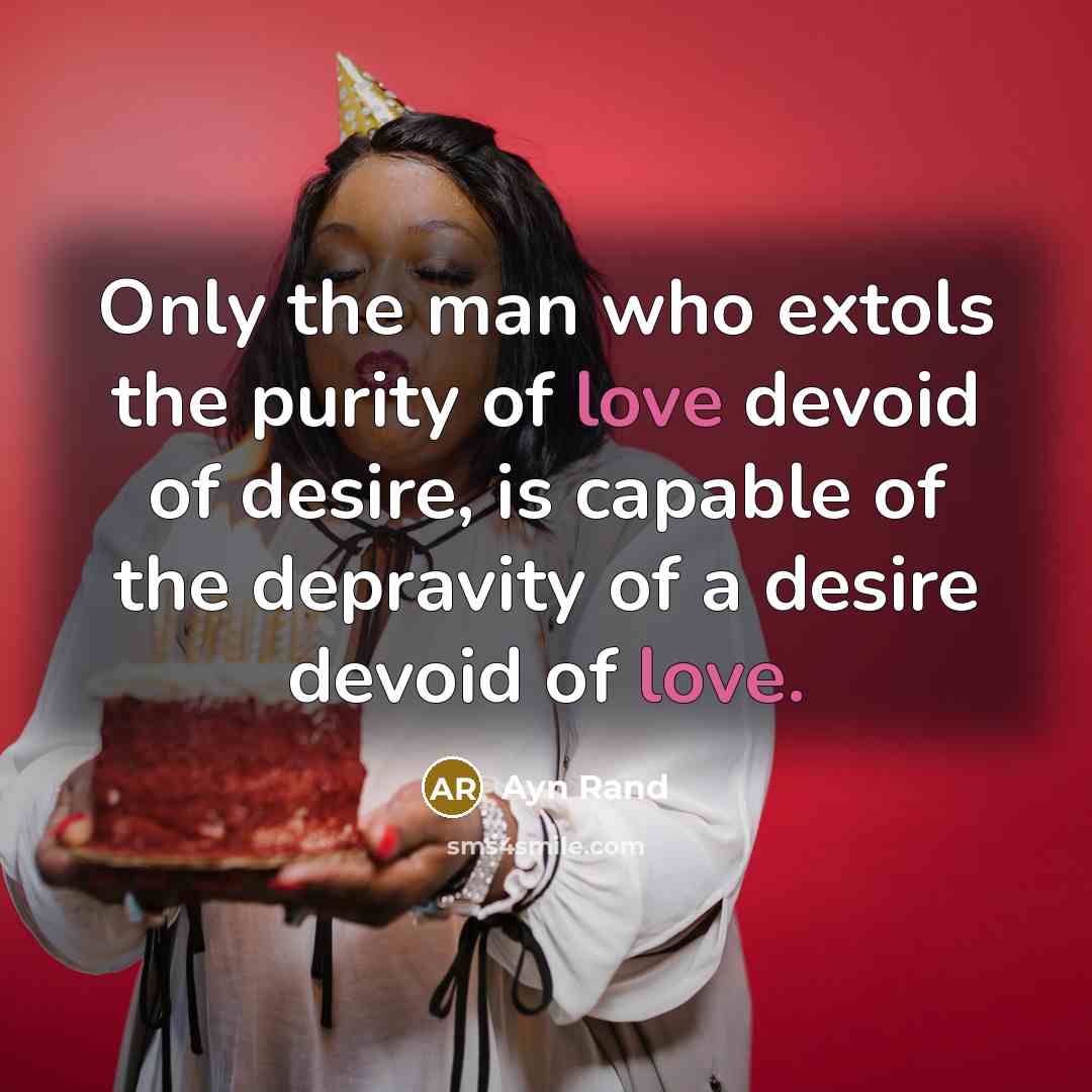“Only the man who extols the purity of love devoid…” quote by Ayn Rand