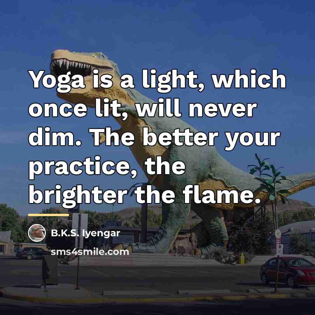 “Yoga is a light, which once lit, will never dim.…” quote by B.K.S. Iyengar