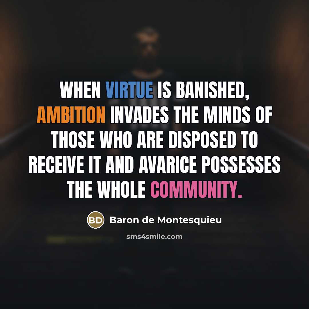 “When virtue is banished, ambition invades the minds of those…” quote by Baron de Montesquieu