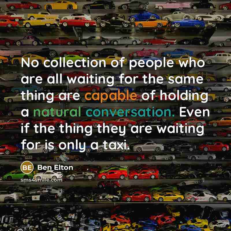 “No collection of people who are all waiting for the…” quote by Ben Elton