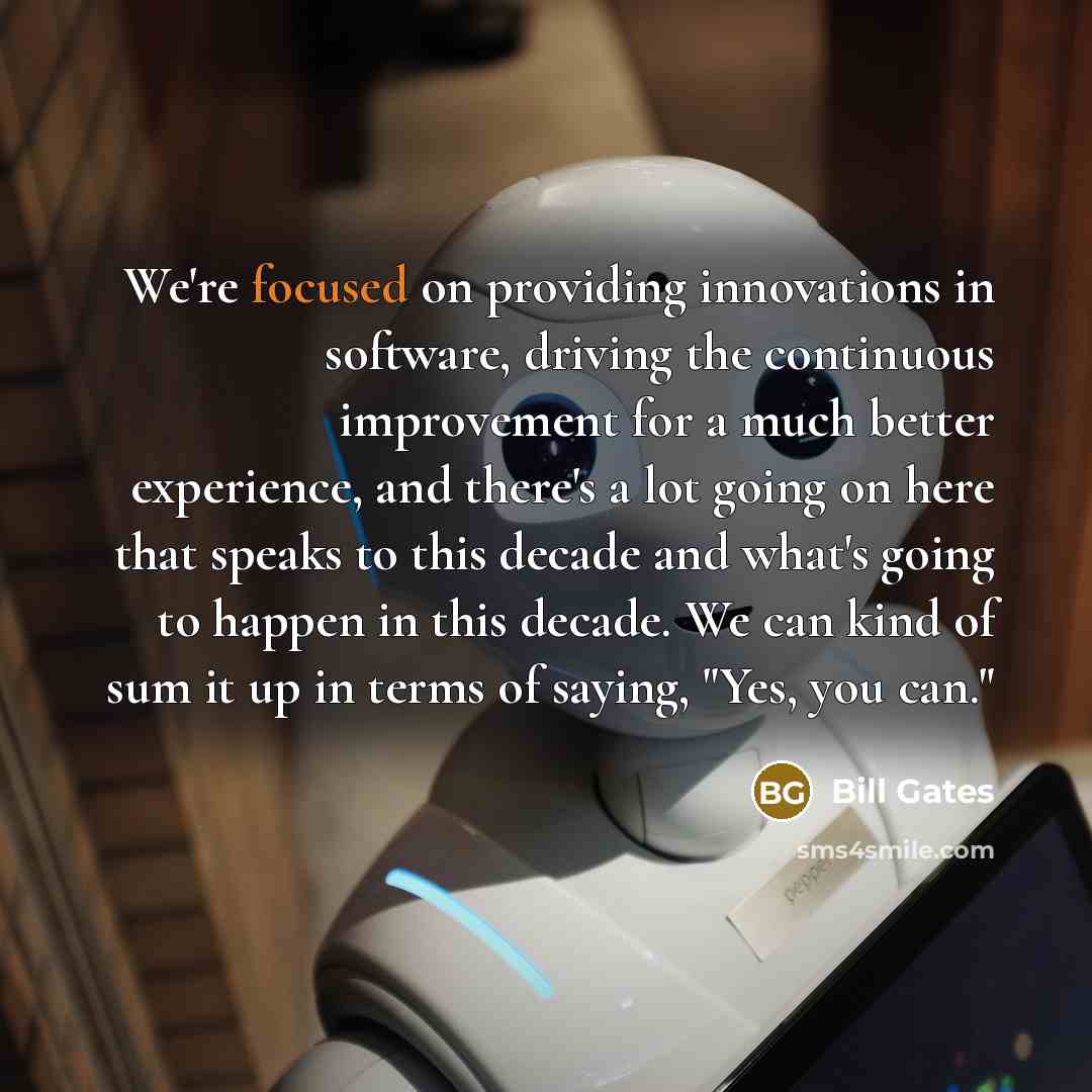 “We're focused on providing innovations in software, driving the continuous…” quote by Bill Gates