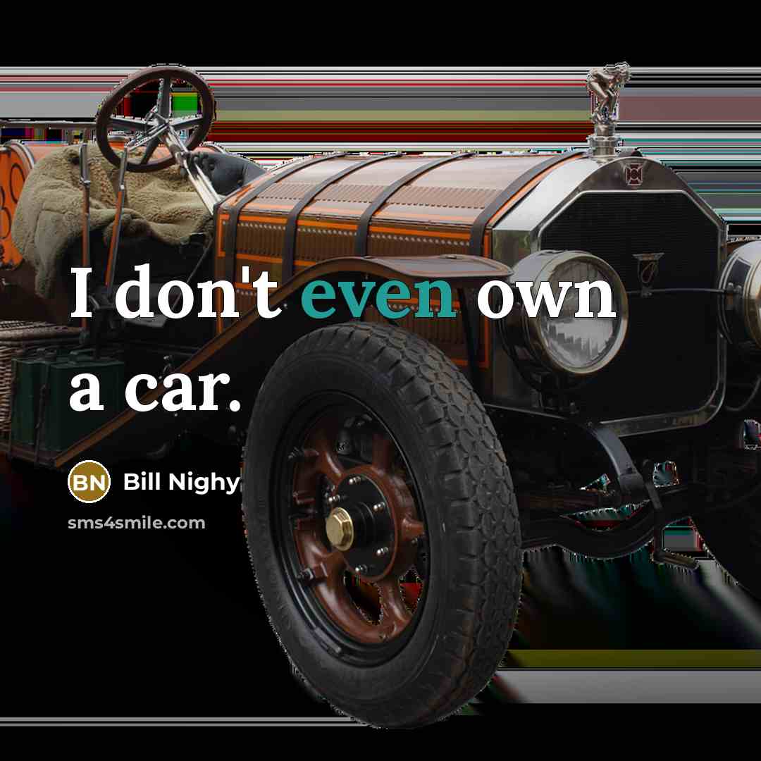 “I don't even own a car.…” quote by Bill Nighy
