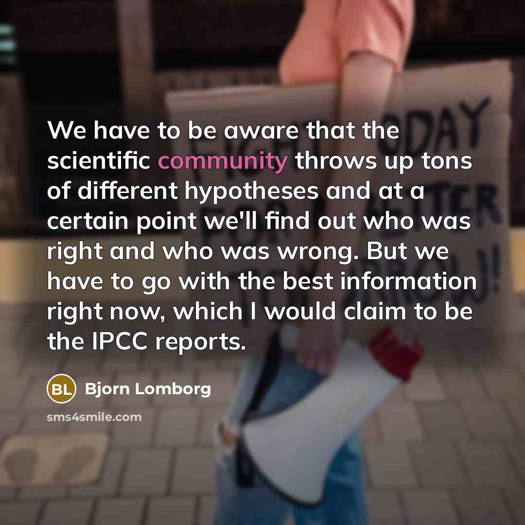 “We have to be aware that the scientific community throws…” quote by Bjorn Lomborg