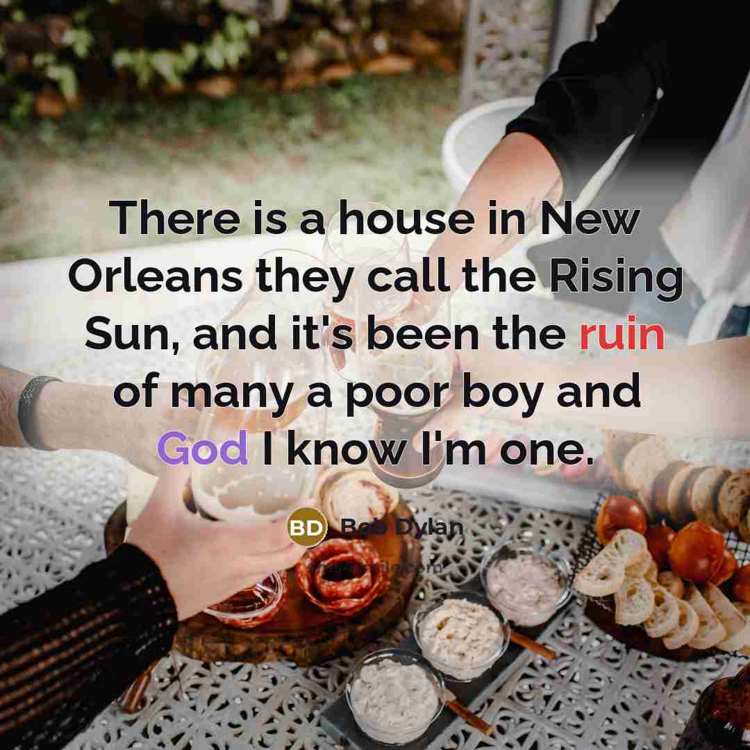 “There is a house in New Orleans they call the…” quote by Bob Dylan