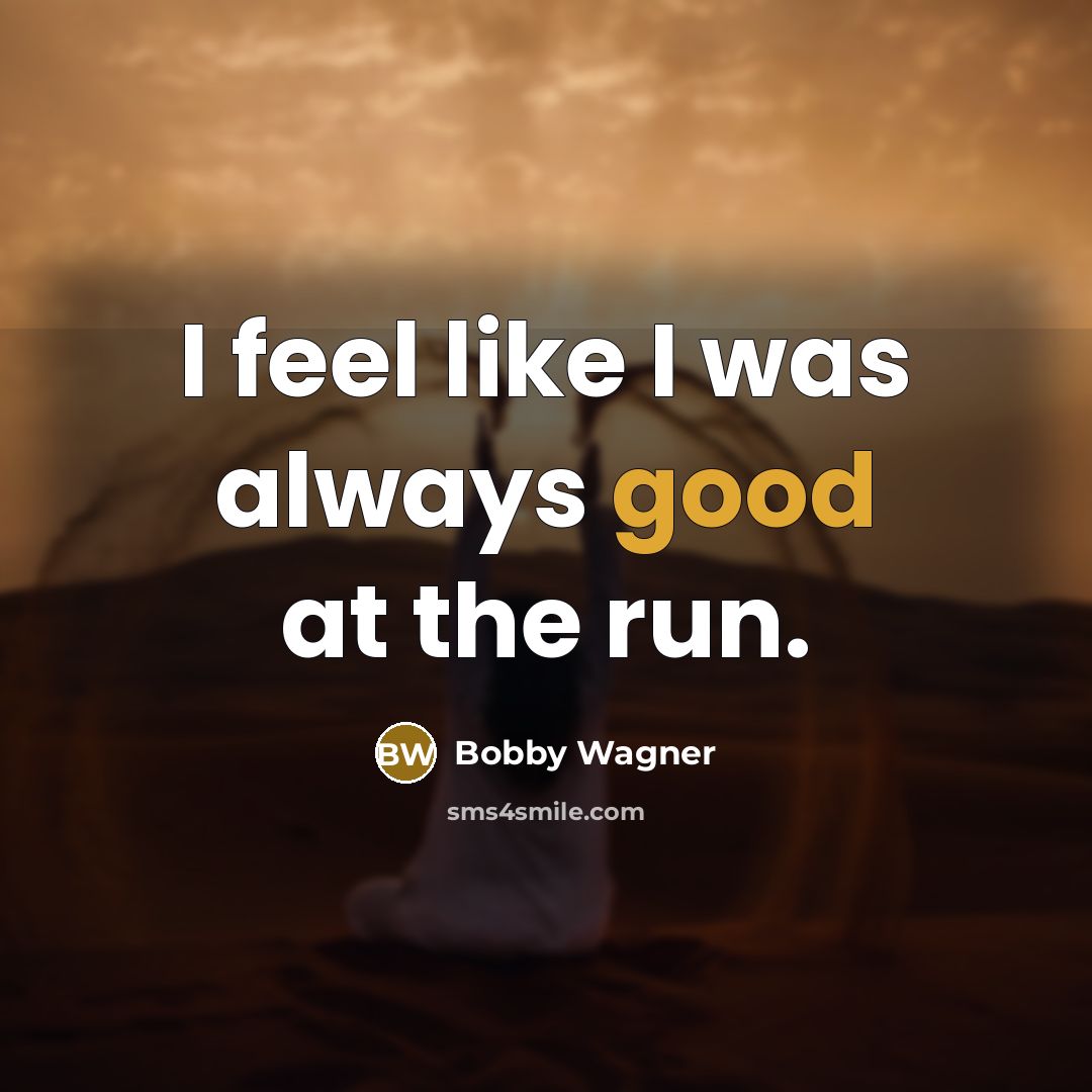 “I feel like I was always good at the run.…” quote by Bobby Wagner
