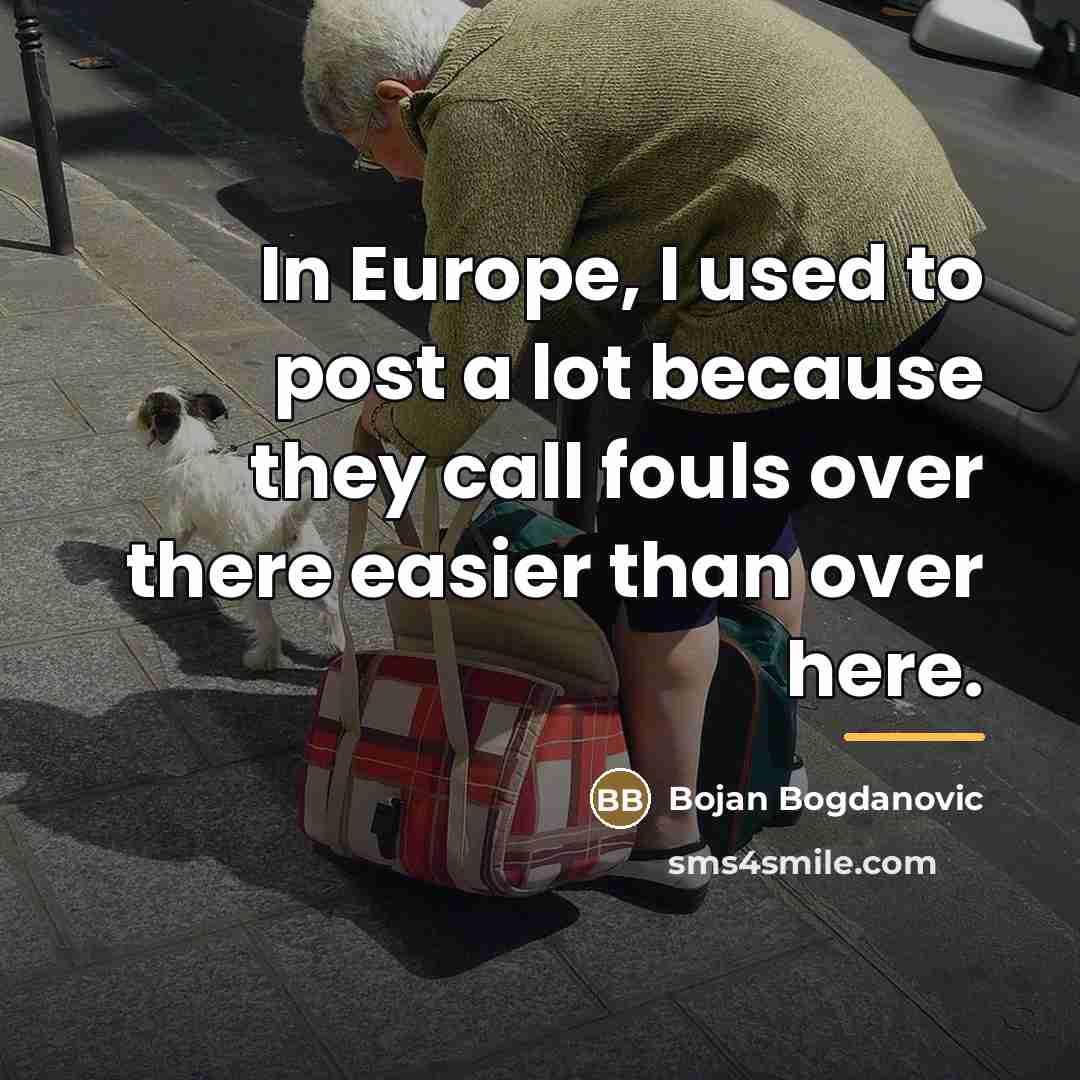 “In Europe, I used to post a lot because they…” quote by Bojan Bogdanovic