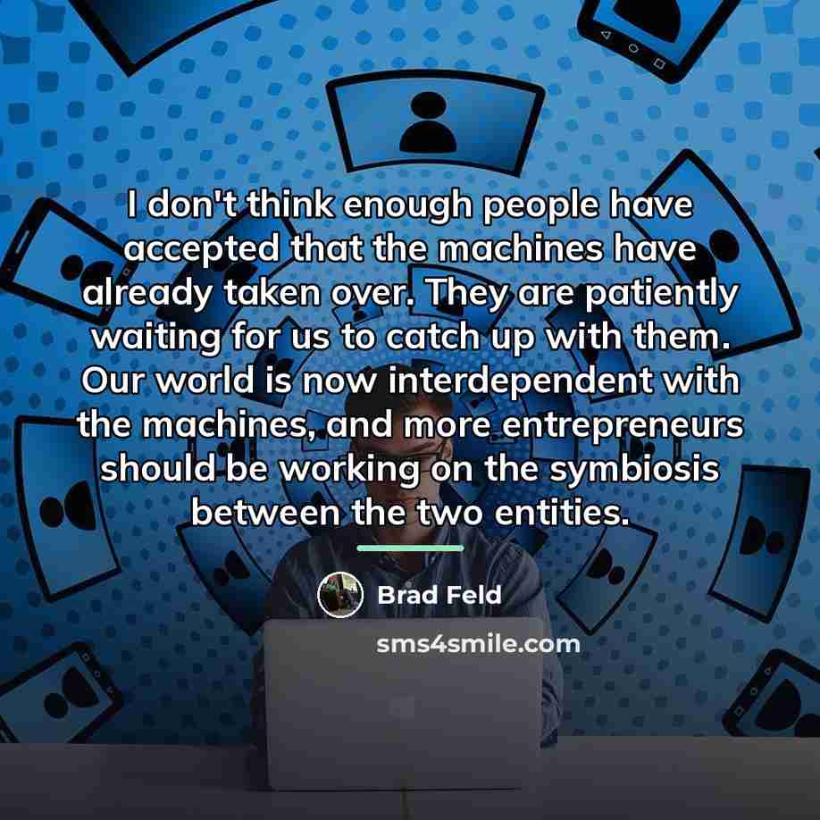 “I don't think enough people have accepted that the machines…” quote by Brad Feld