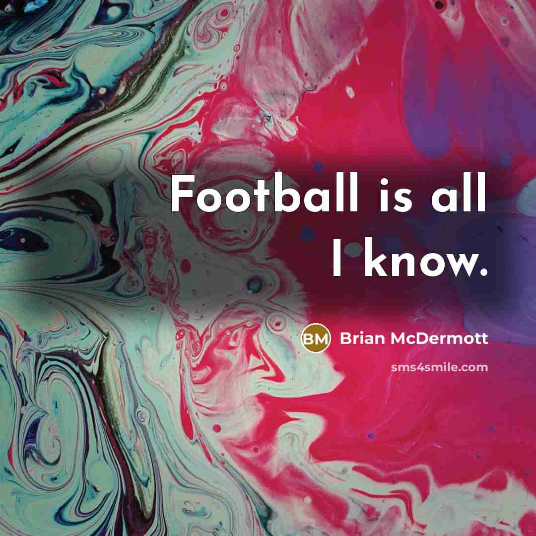 “Football is all I know.…” quote by Brian McDermott
