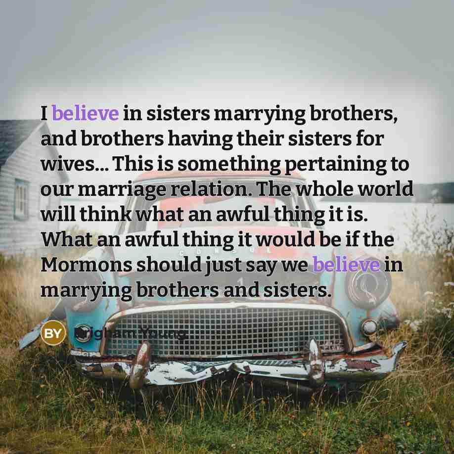 “I believe in sisters marrying brothers, and brothers having their…” quote by Brigham Young