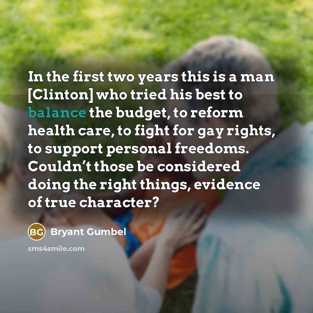 “In the first two years this is a man [Clinton]…” quote by Bryant Gumbel