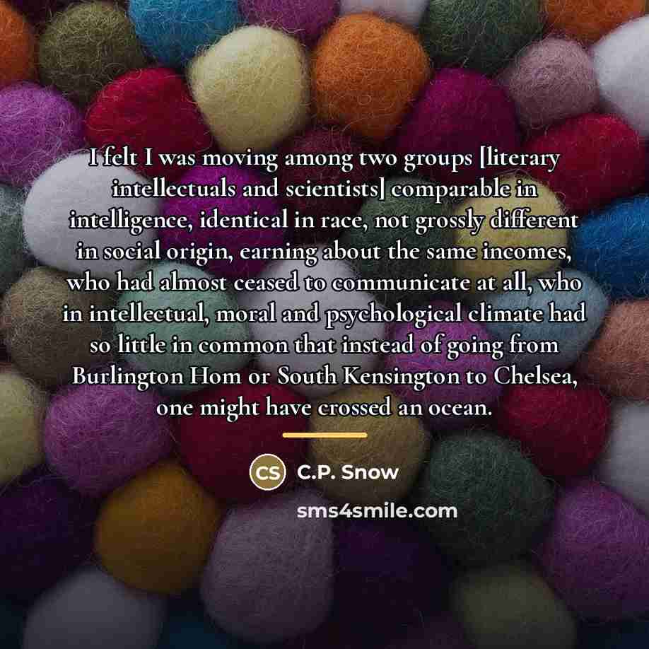 “I felt I was moving among two groups [literary intellectuals…” quote by C.P. Snow