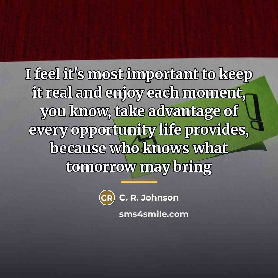 “I feel it's most important to keep it real and…” quote by C. R. Johnson