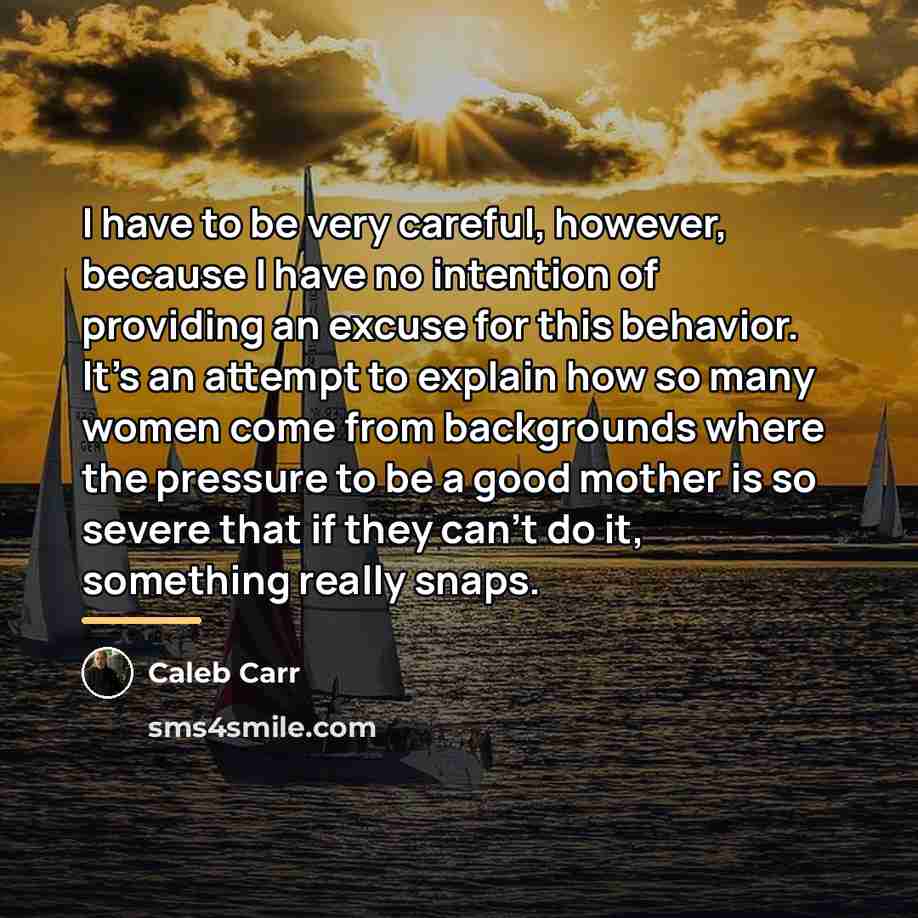 “I have to be very careful, however, because I have…” quote by Caleb Carr