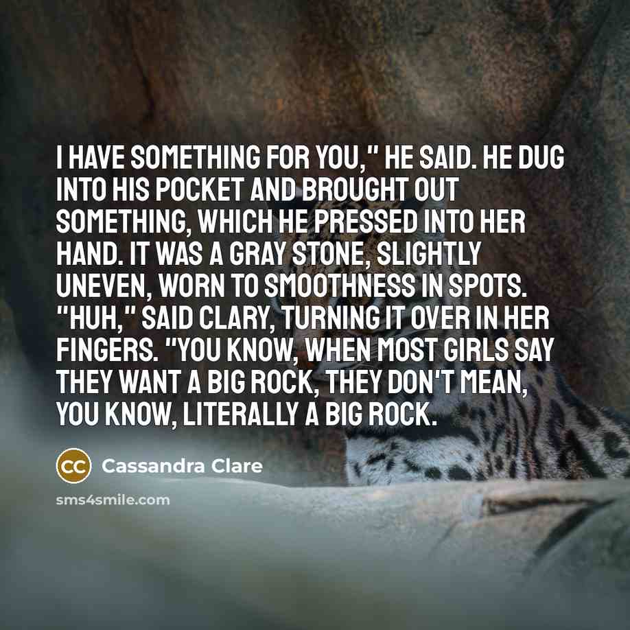 “I have something for you," he said. He dug into…” quote by Cassandra Clare