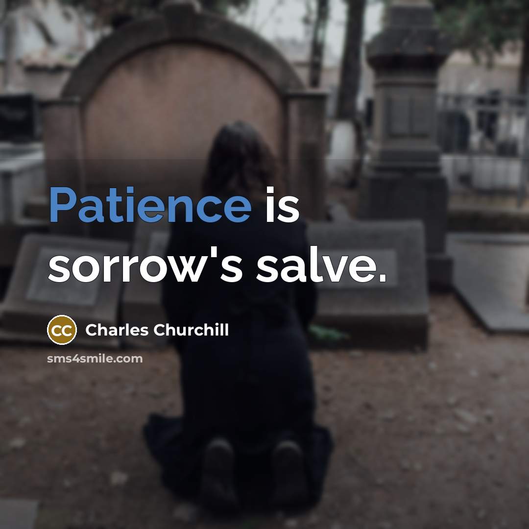 “Patience is sorrow's salve.…” quote by Charles Churchill