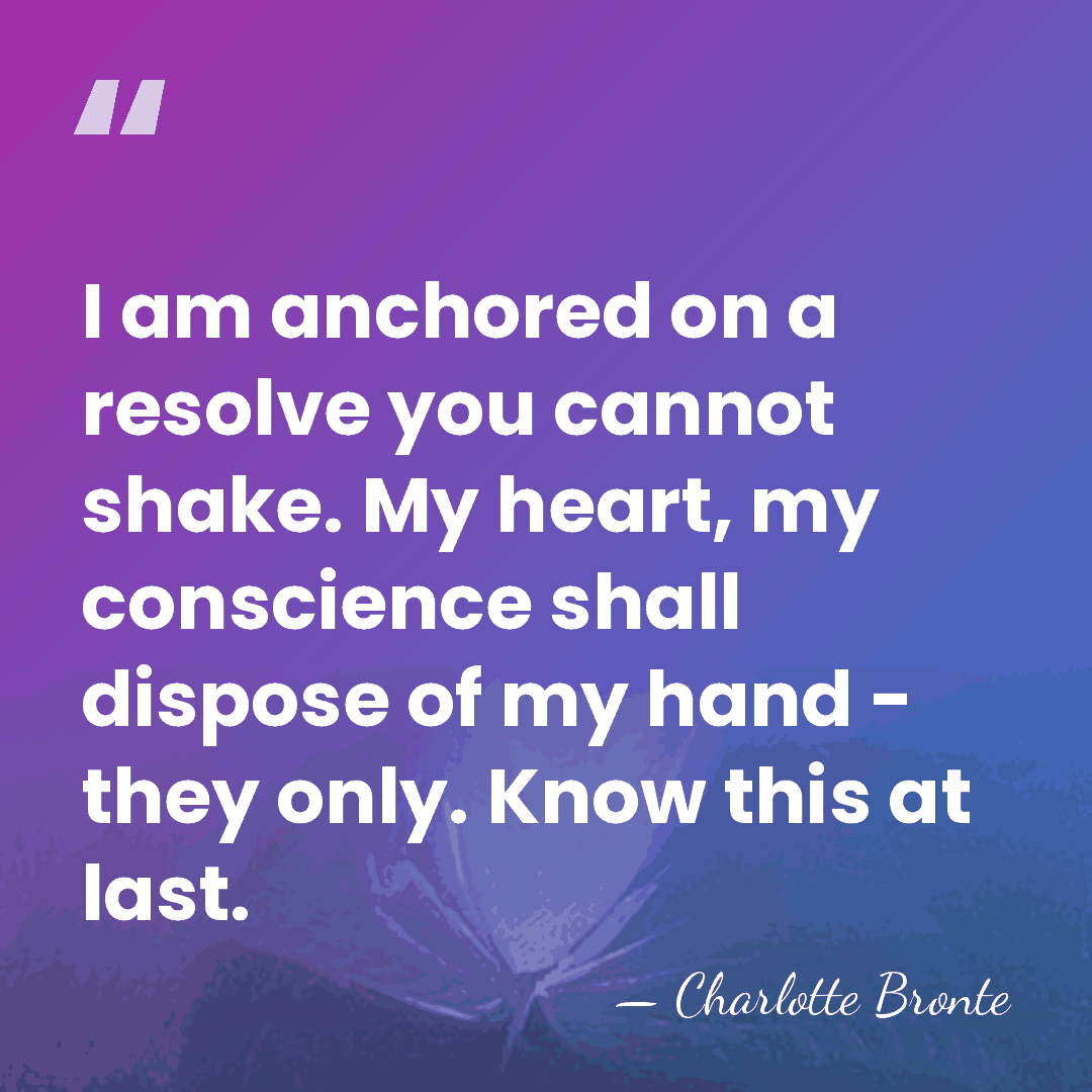 I am anchored on a resolve you cannot shake. My heart, my&hellip; - Charlotte Bronte
