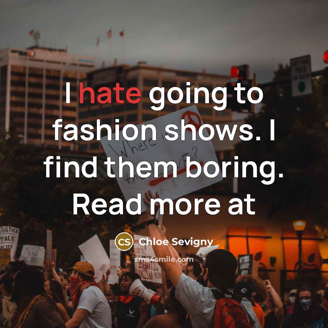 “I hate going to fashion shows. I find them boring. Read more at” quote by Chloe Sevigny