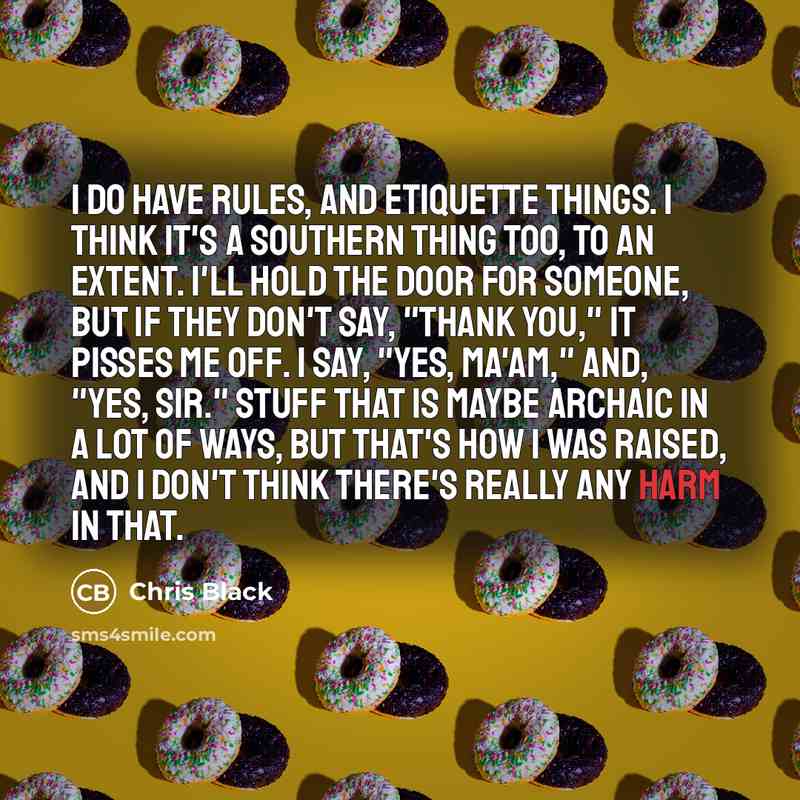 “I do have rules, and etiquette things. I think it's…” quote by Chris Black