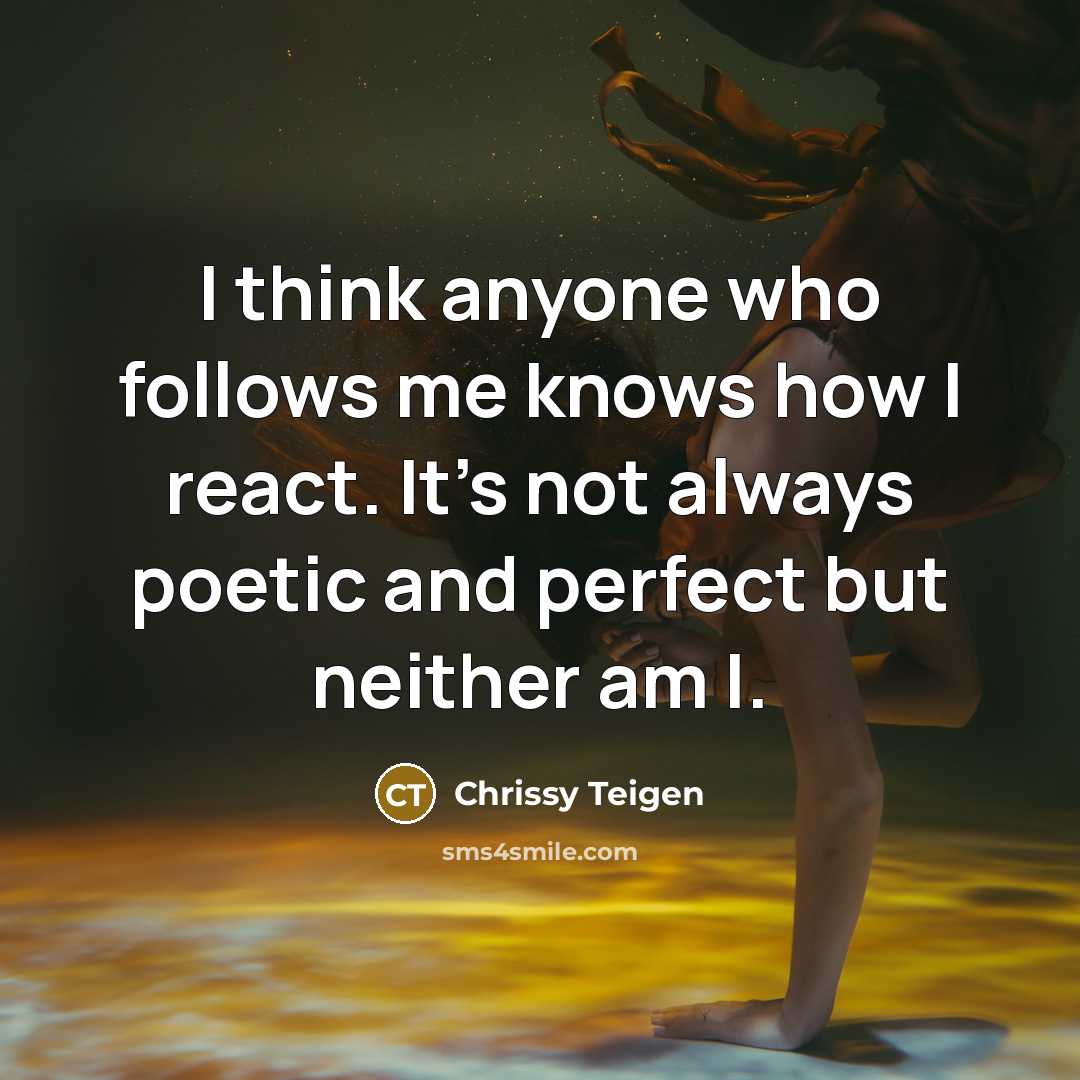 “I think anyone who follows me knows how I react.…” quote by Chrissy Teigen