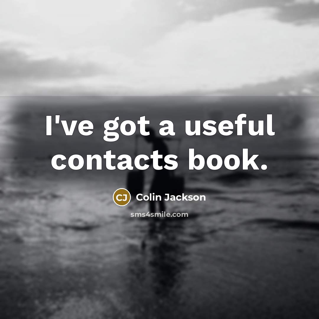 “I've got a useful contacts book.…” quote by Colin Jackson