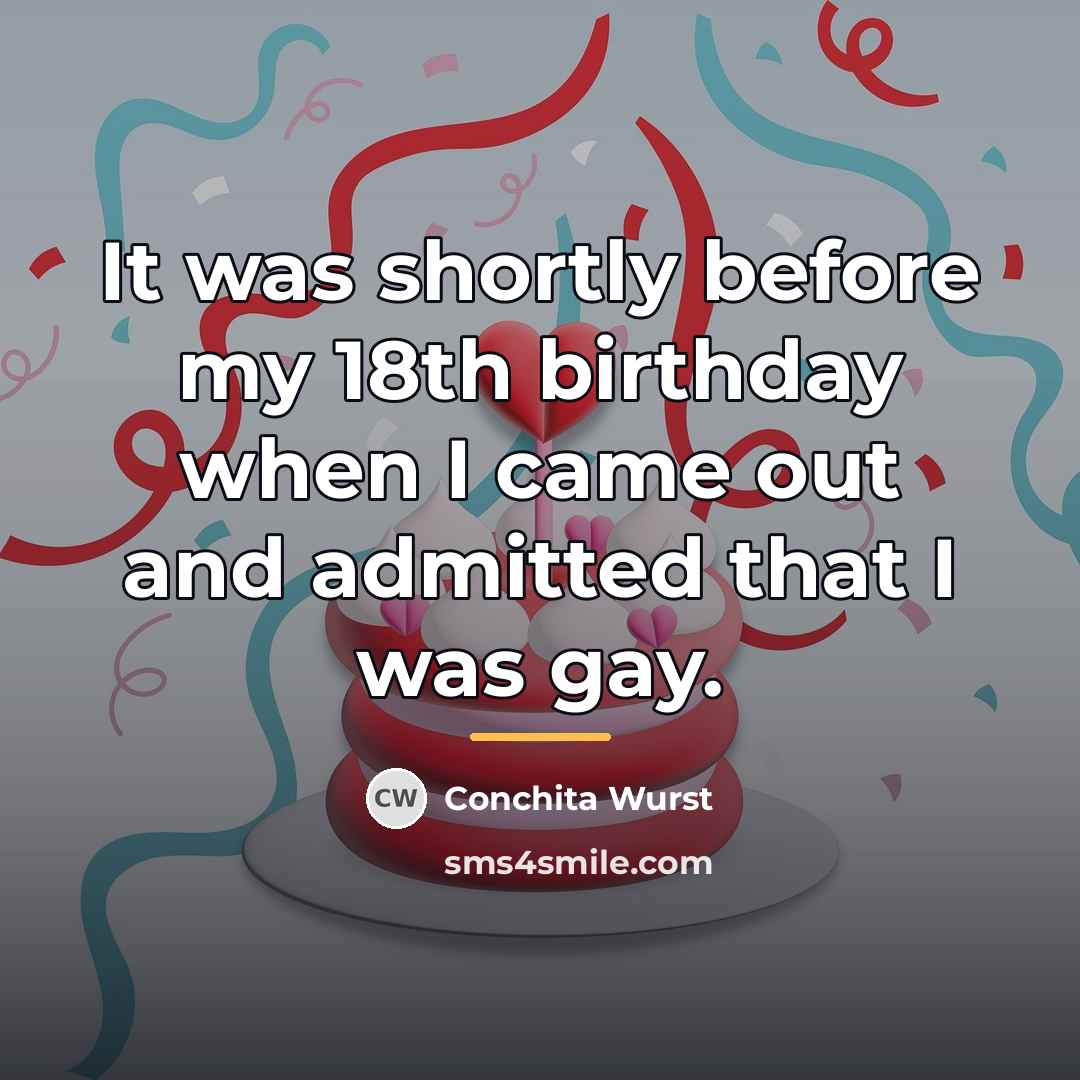 “It was shortly before my 18th birthday when I came…” quote by Conchita Wurst