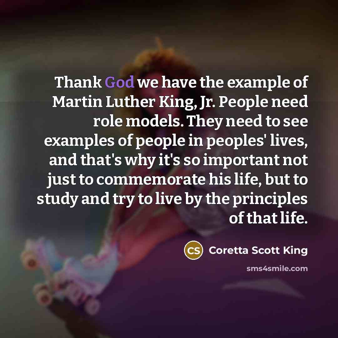 “Thank God we have the example of Martin Luther King,…” quote by Coretta Scott King
