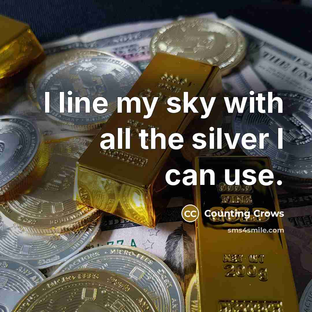 “I line my sky with all the silver I can…” quote by Counting Crows