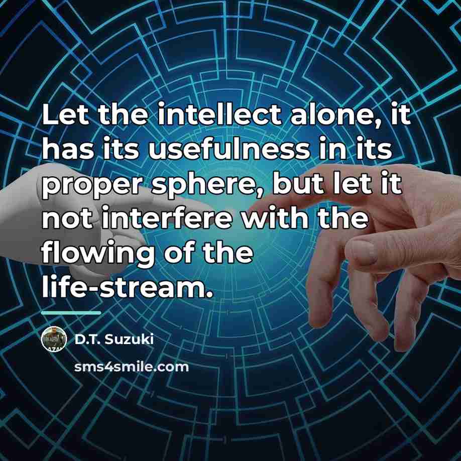 “Let the intellect alone, it has its usefulness in its…” quote by D.T. Suzuki