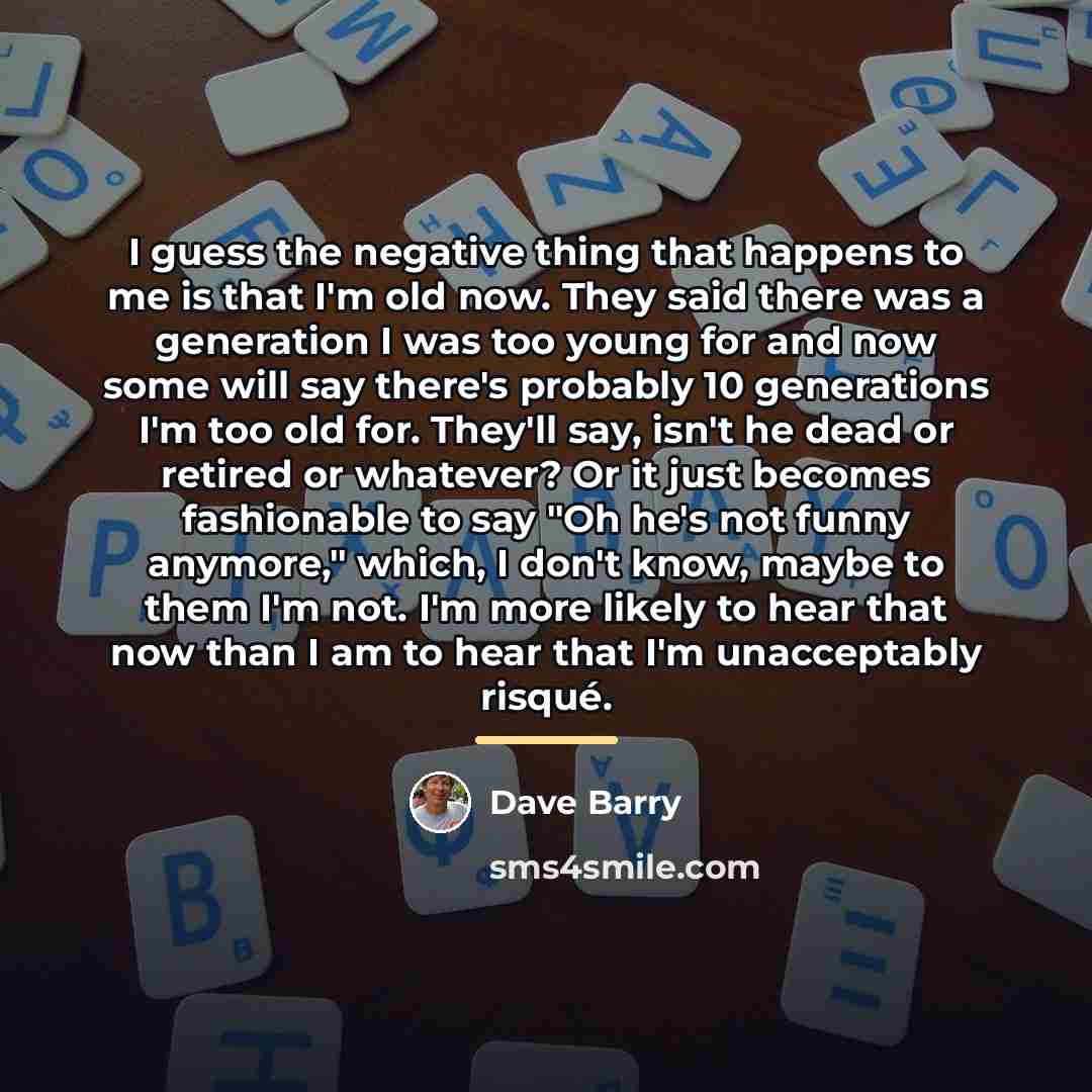 “I guess the negative thing that happens to me is…” quote by Dave Barry