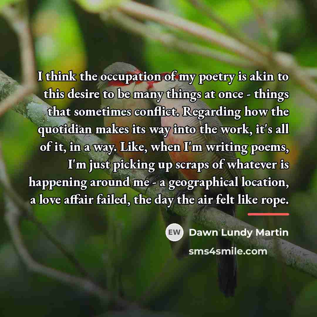 “I think the occupation of my poetry is akin to…” quote by Dawn Lundy Martin
