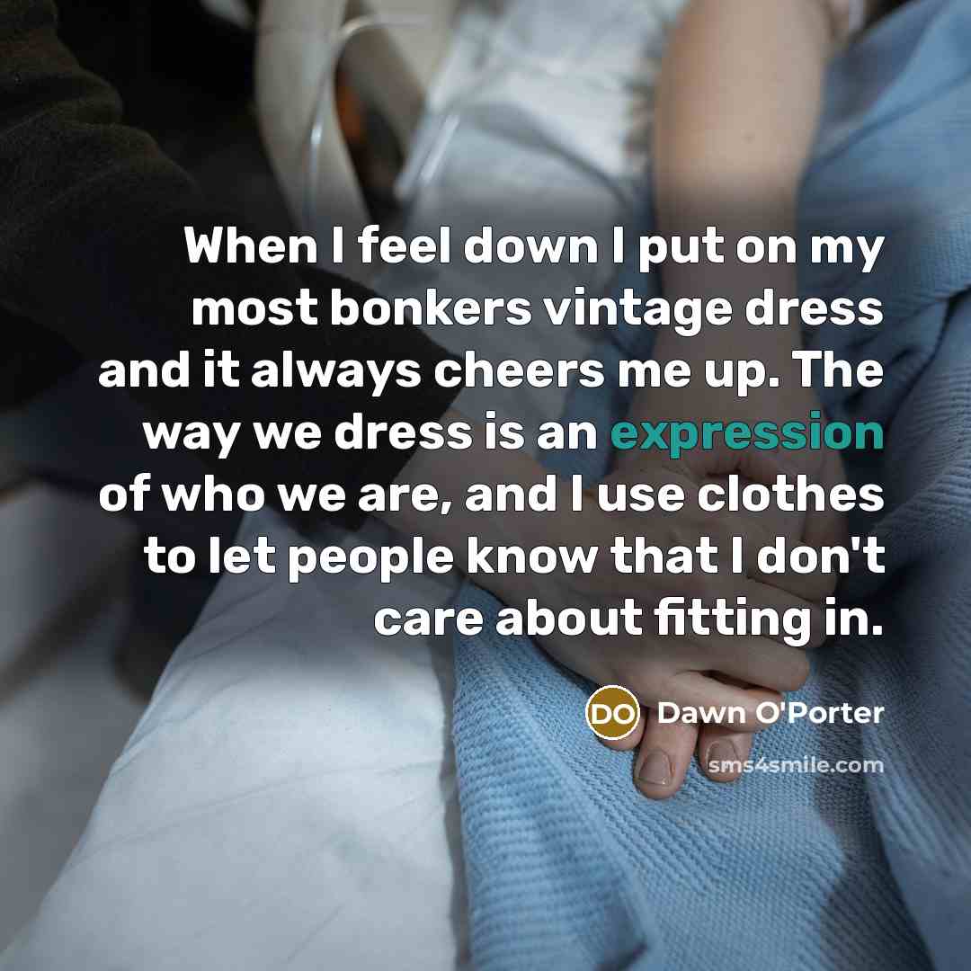 “When I feel down I put on my most bonkers…” quote by Dawn O'Porter